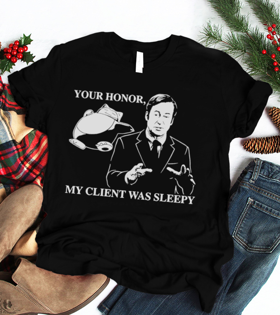 Saul Goodman Your Honor My Client Was Sleepy Sleepy Lawyer T-Shirt