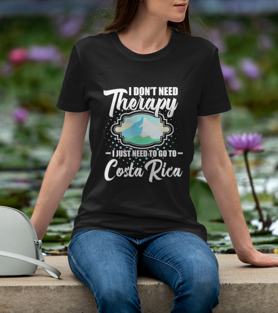 I Don't Need Therapy I Just Need To Go To Costa Rica Tropical Adventure T-Shirt