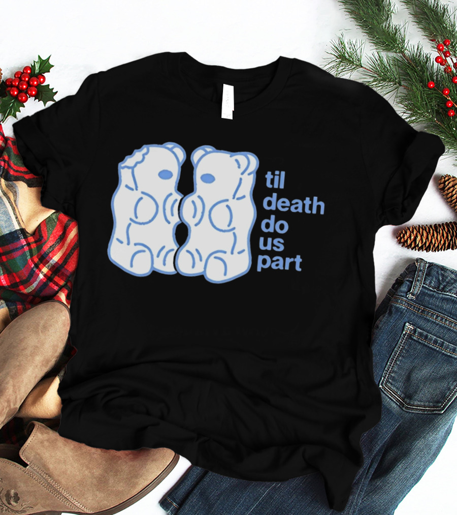 Til Death Do Us Part Gummy Bears Candy Duo T-Shirt