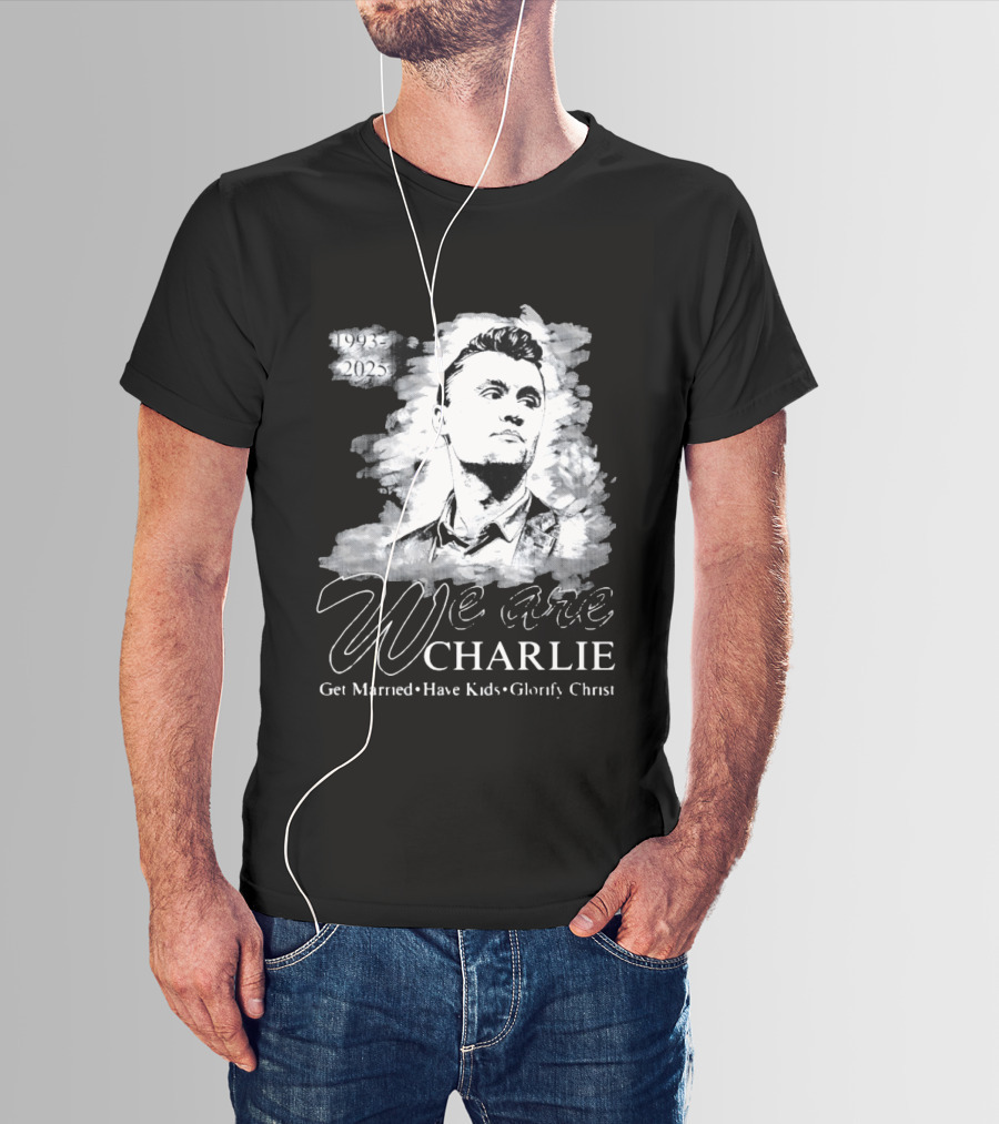 We Are Charlie 1993 To 2025 Get Married Have Kids Glorify Christ T-Shirt