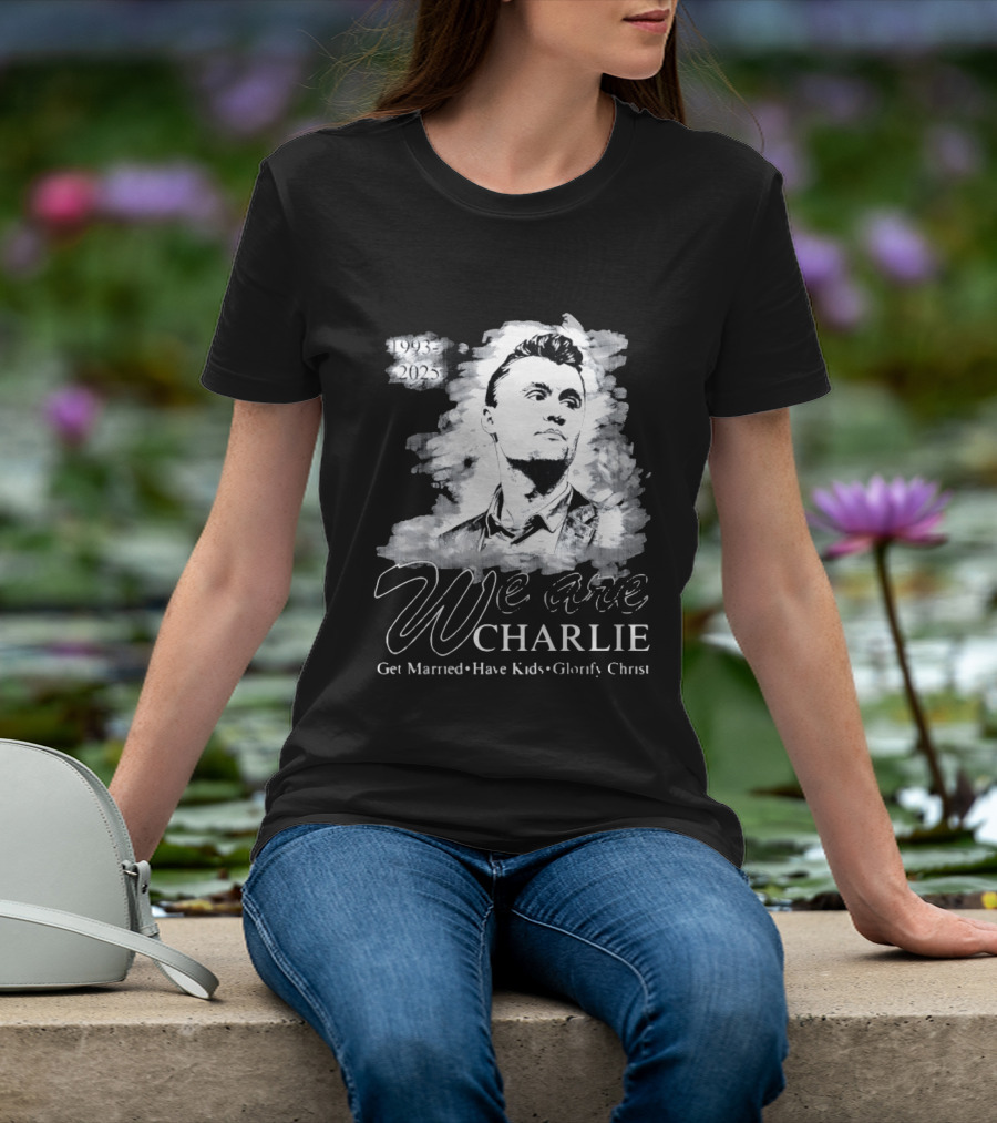 We Are Charlie 1993 To 2025 Get Married Have Kids Glorify Christ T-Shirt