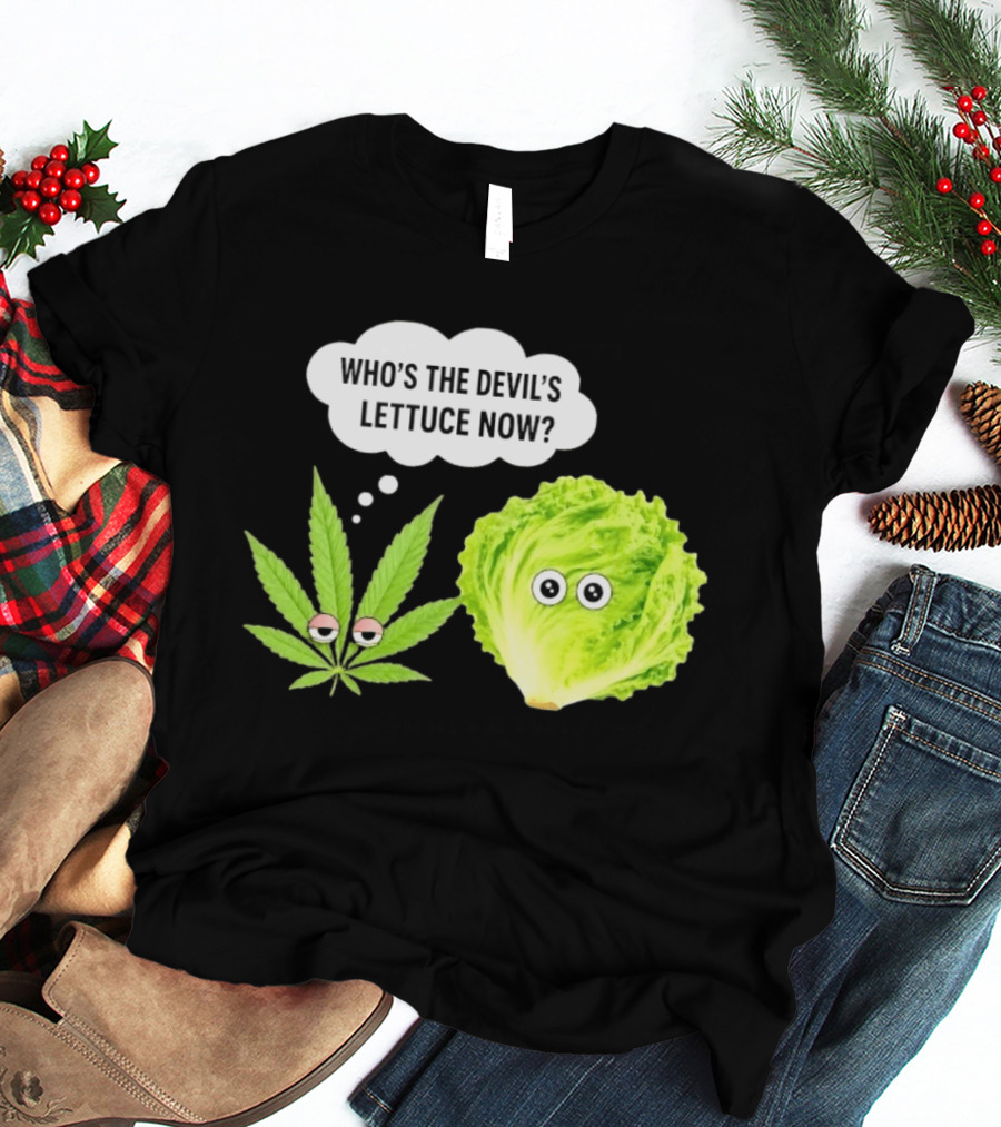 Who's The Devil's Lettuce Now Cannabis Leaf And Lettuce With Eyes T-Shirt