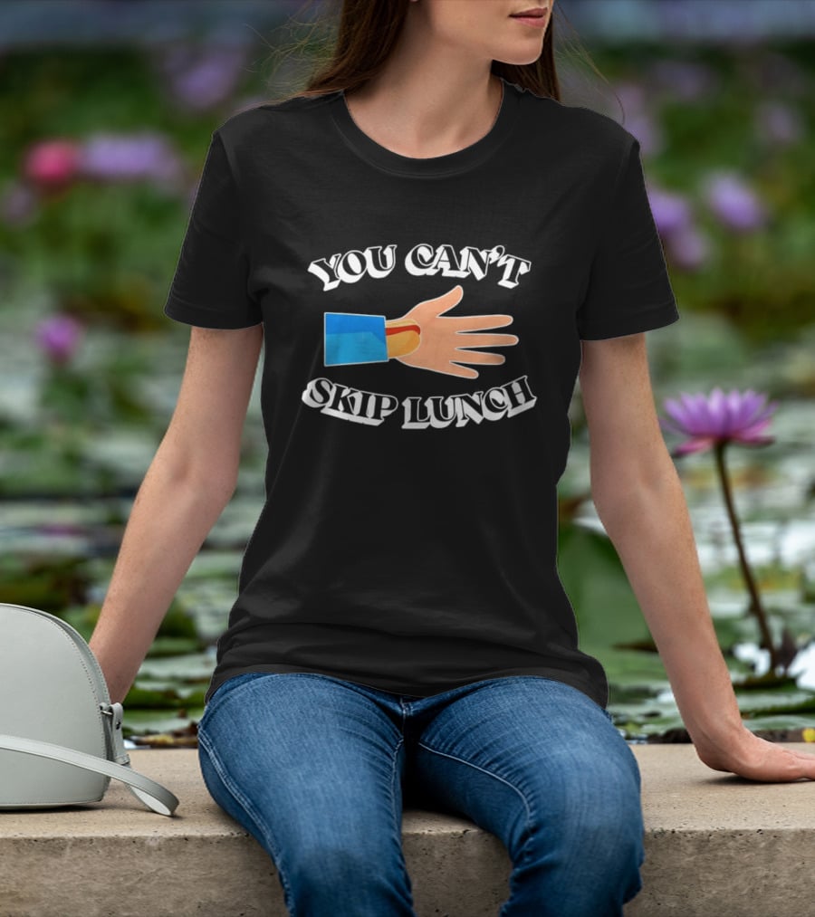 You Can't Skip Lunch Hot Dog Hand Meme T-Shirt