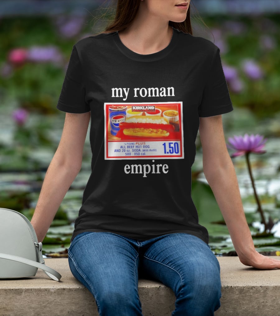 Kirkland My Roman Empire 1.50 All Beef Hot Dog And 20 Oz. Soda Pepsi T-Shirt
