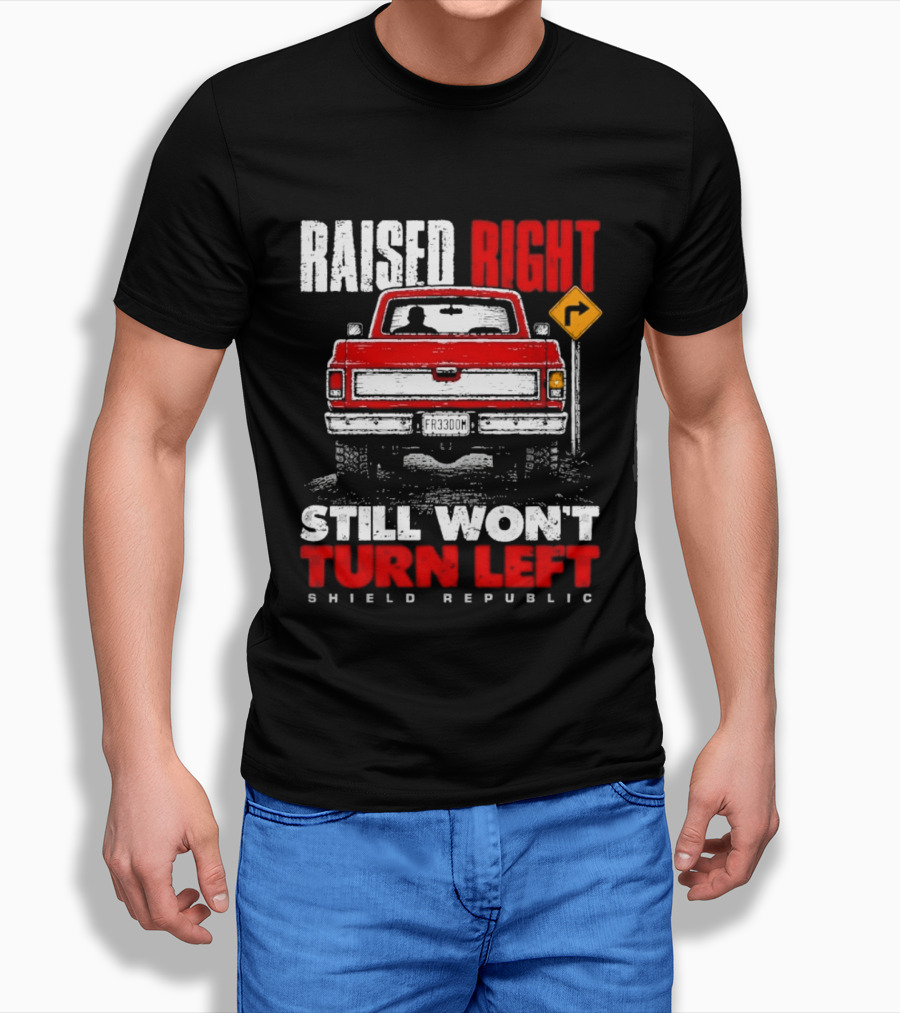 Raised Right Still Won't Turn Left Shield Republic Truck Back View With Right Turn Sign T-Shirt