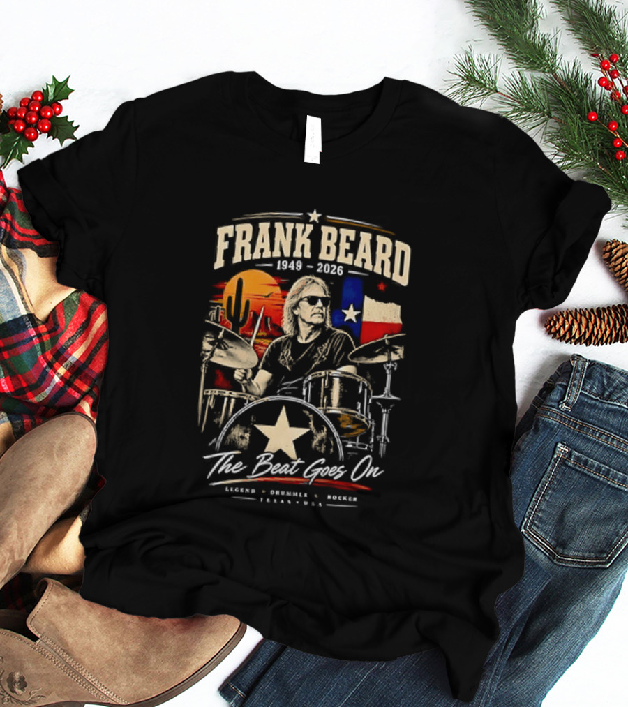 Frank Beard 1949 To 2026 Legend Drummer Rocker Texas The Beat Goes On T-Shirt