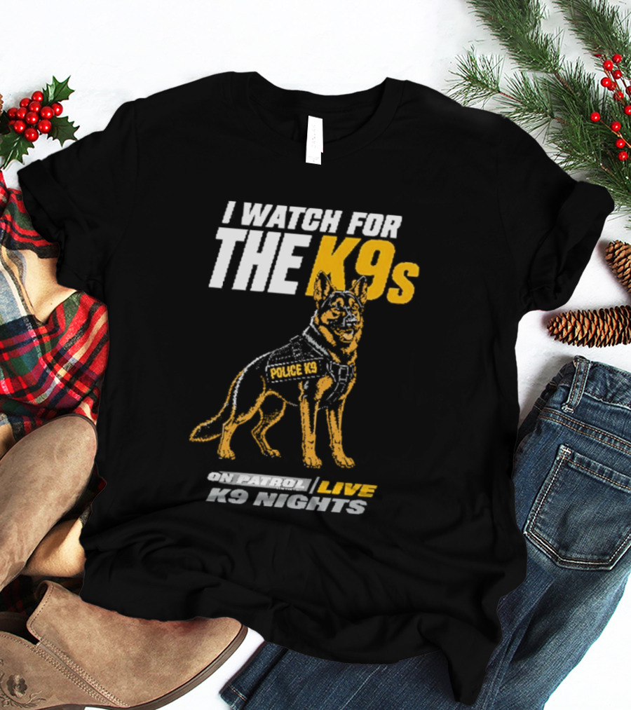 I For The K9s Police K9s On Patrol Live K9 Nights T-Shirt