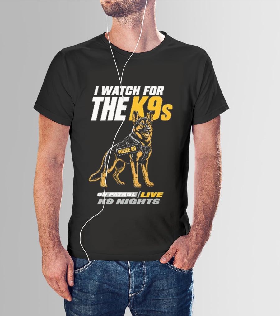 I For The K9s Police K9s On Patrol Live K9 Nights T-Shirt