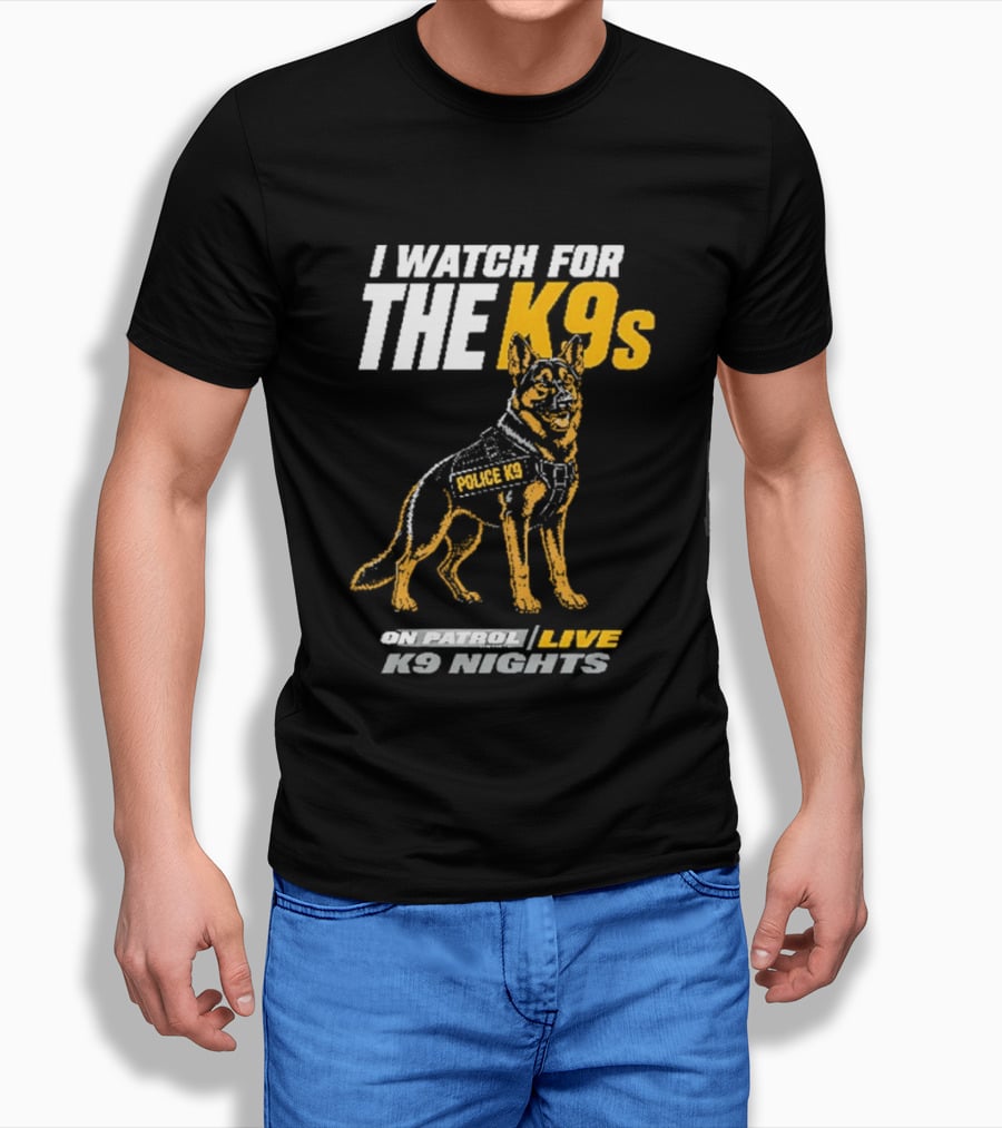 I For The K9s Police K9s On Patrol Live K9 Nights T-Shirt