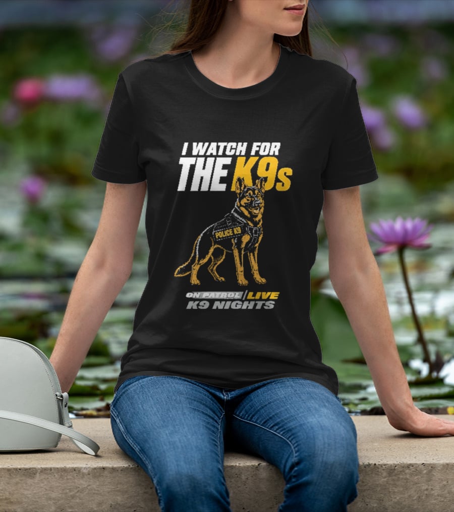 I For The K9s Police K9s On Patrol Live K9 Nights T-Shirt