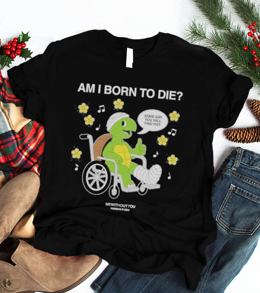 Am I Born To Die Turtle In Wheelchair Mewithoutyou Joyous Prospect T-Shirt