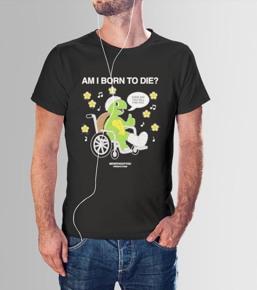 Am I Born To Die Turtle In Wheelchair Mewithoutyou Joyous Prospect T-Shirt
