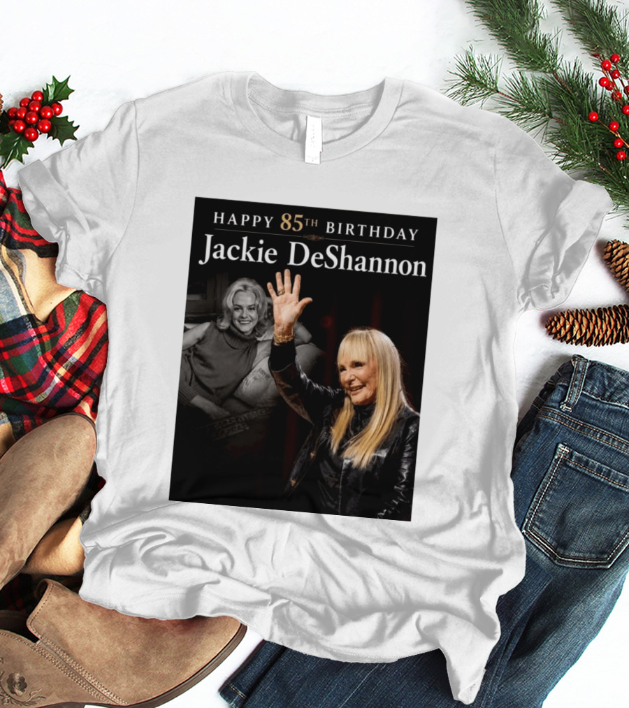 Happy 85th Birthday Celebration Jackie DeShannon Images T-Shirt