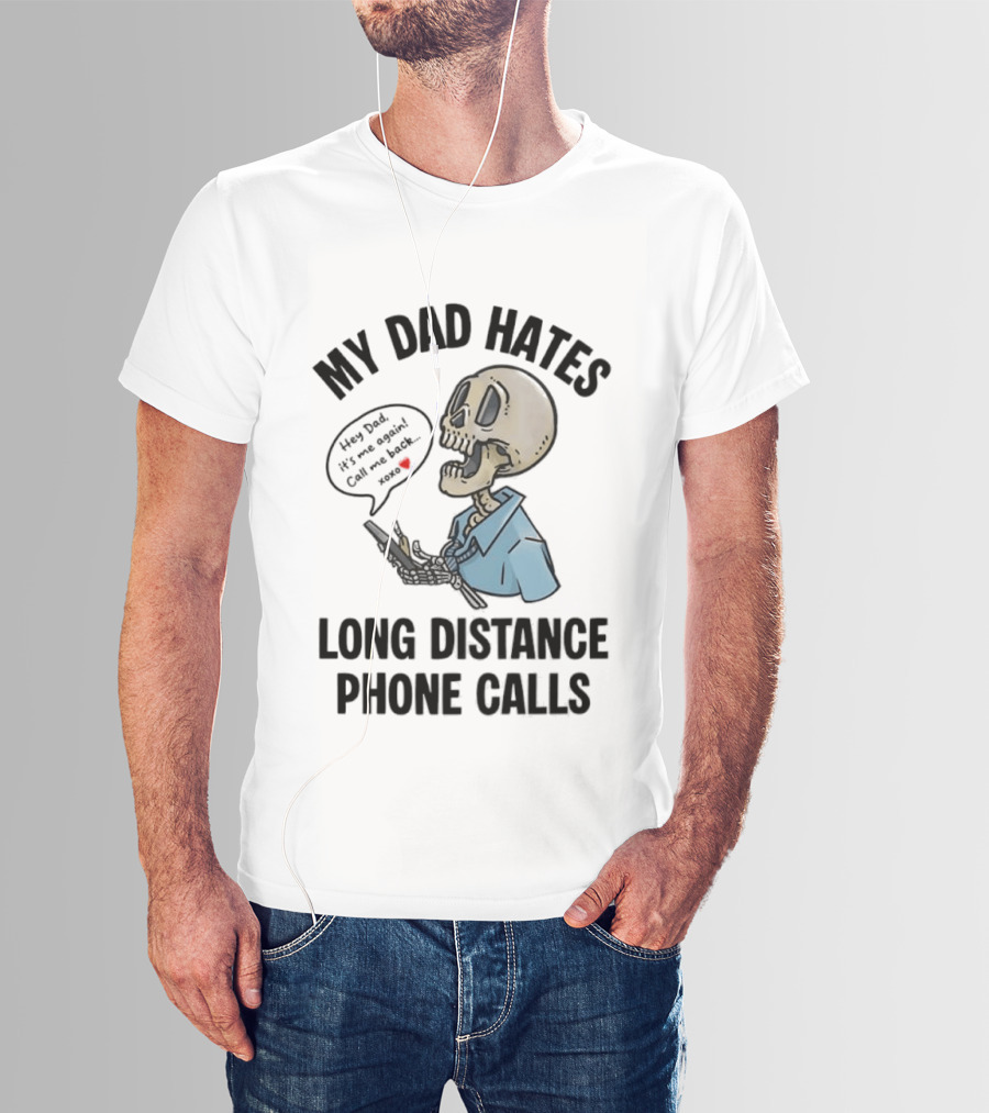 My Dad Hates Long Distance Phone Calls Skeleton Cartoon With Cell Phone And Speech Bubble T-Shirt