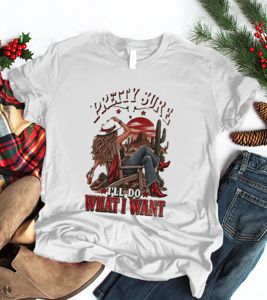 Pretty Sure I'll Do What I Want Western Sassy Cowgirl Red Boots Desert Scene T-Shirt