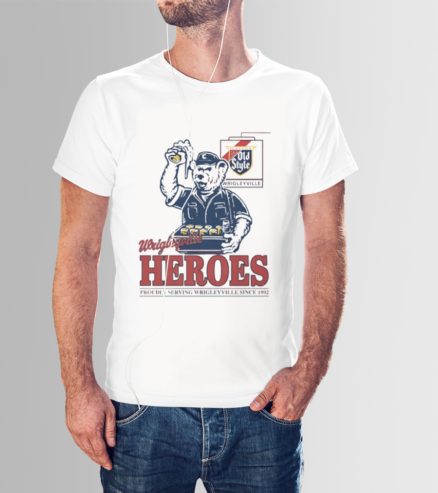 Wrigleyville Heroes Old Style Proudly Serving Since 1902 T-Shirt