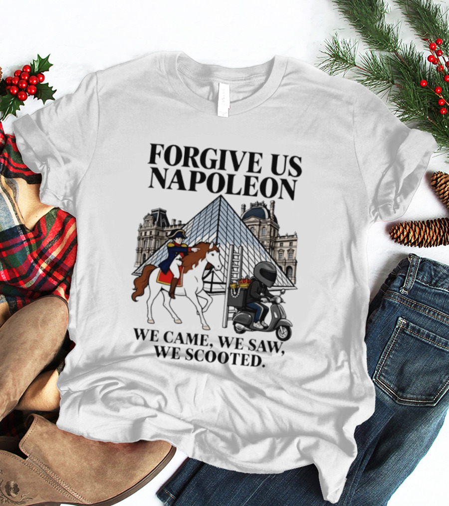 Forgive Us Napoleon We Came We Saw We Scooted Louvre Pyramid Scooter Horse Rider T-Shirt