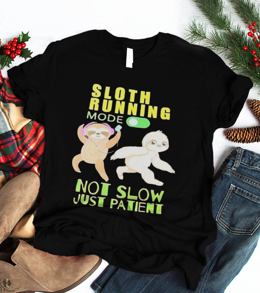Sloth Running Mode On Not Slow Just Patient T-Shirt