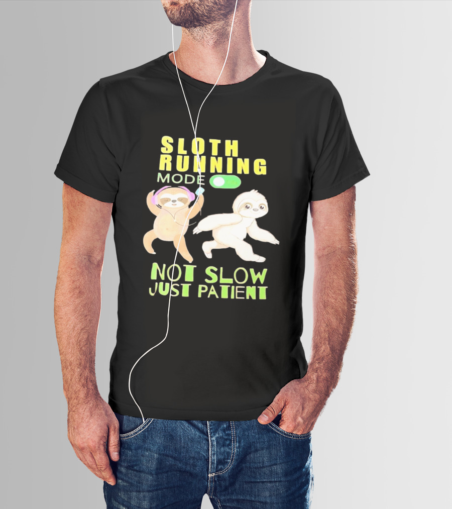 Sloth Running Mode On Not Slow Just Patient T-Shirt
