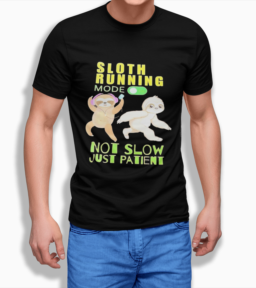 Sloth Running Mode On Not Slow Just Patient T-Shirt