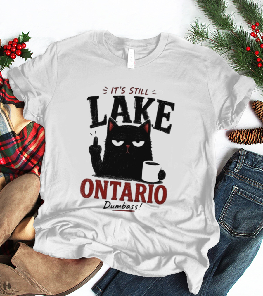 It's Still Lake Ontario Black Cat Dumbass T-Shirt