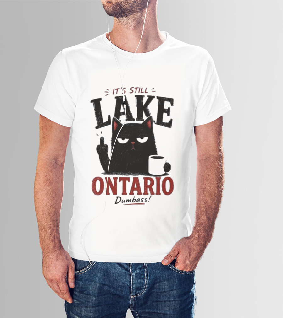 It's Still Lake Ontario Black Cat Dumbass T-Shirt