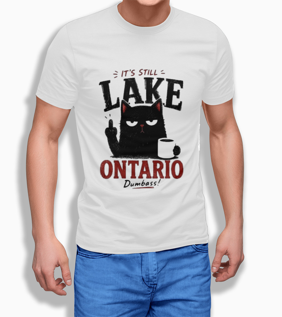 It's Still Lake Ontario Black Cat Dumbass T-Shirt