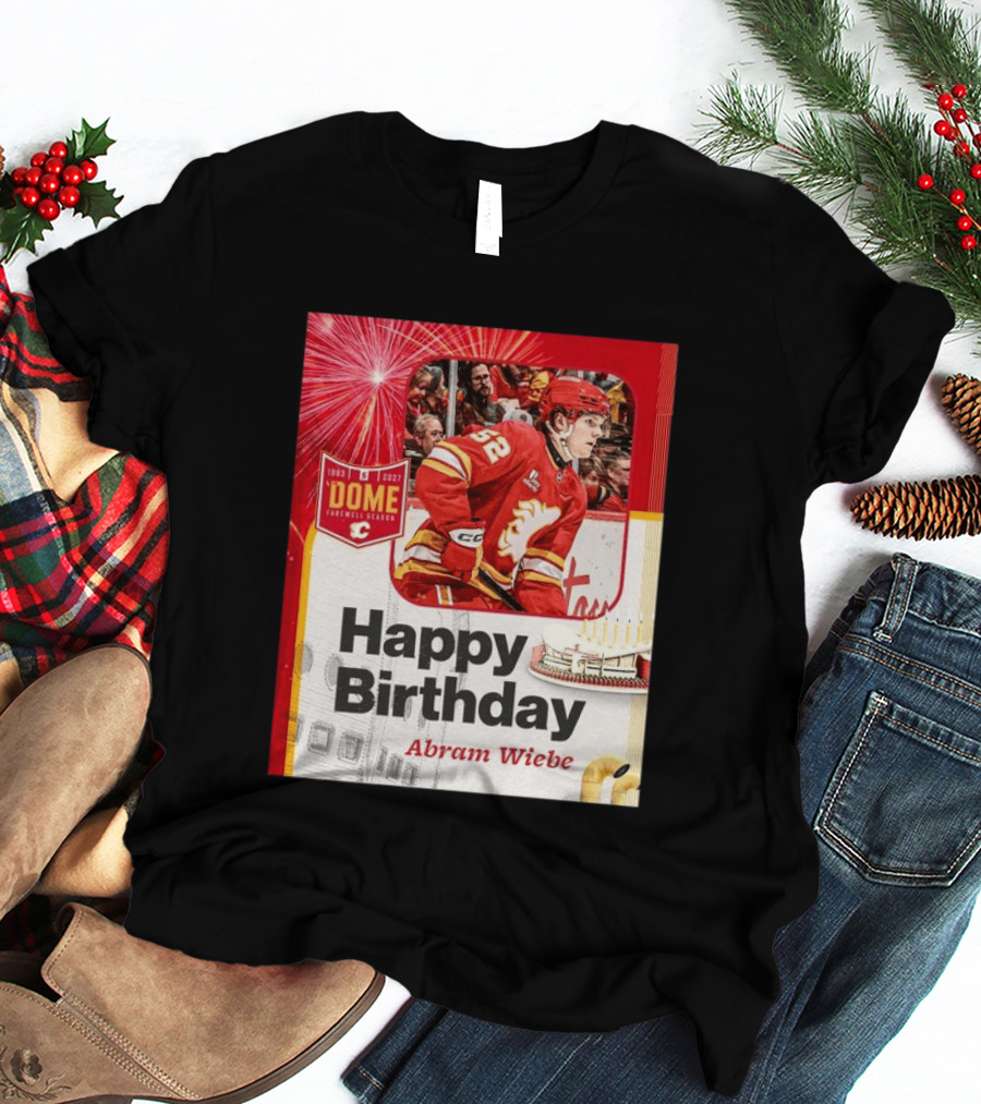 Happy Birthday Abram Wiebe 1983 2027 Dome Farewell Season Hockey Celebration With Flames T-Shirt