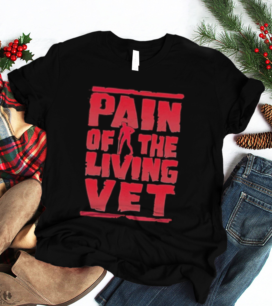 Pain Of The Living Vet Veteran Military T-Shirt