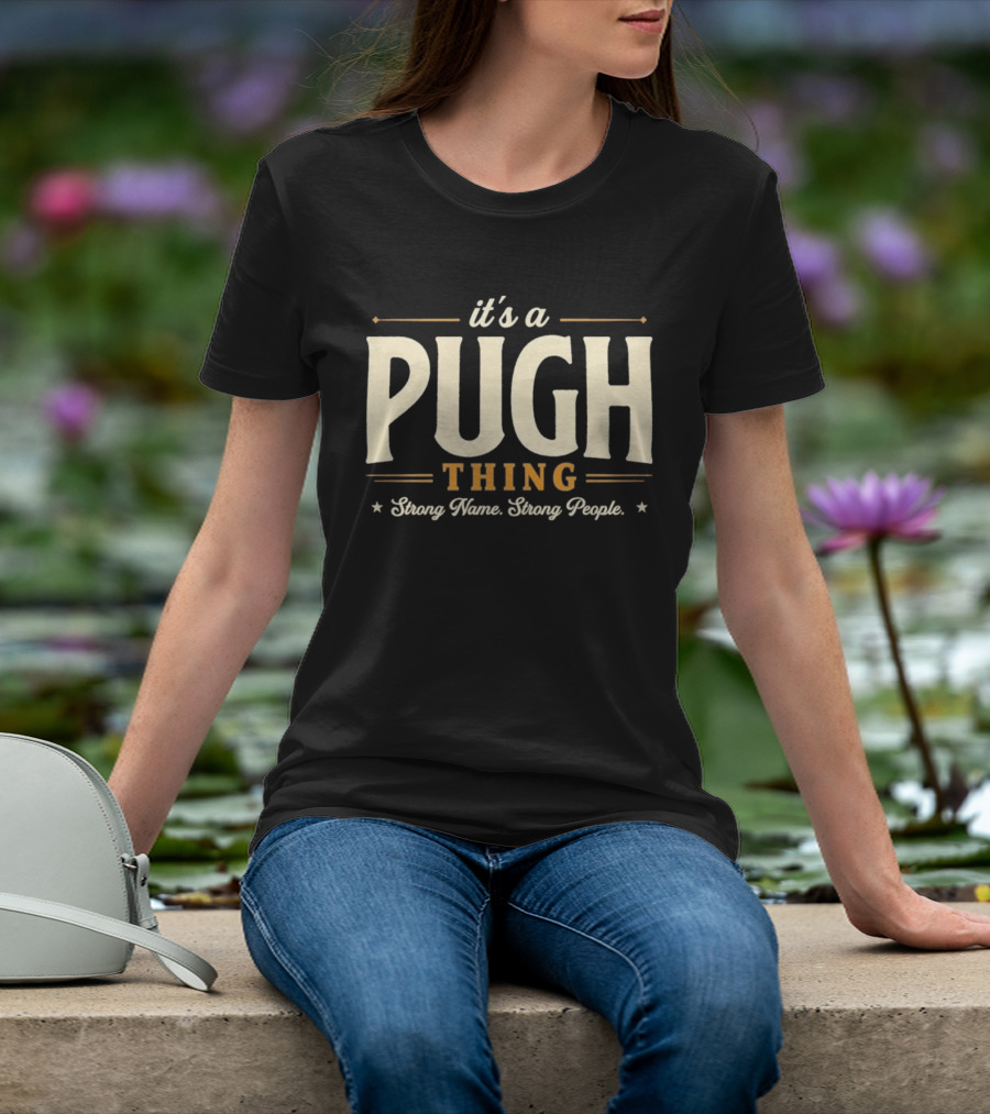 It's A Pugh Thing Strong Name Strong People T-Shirt