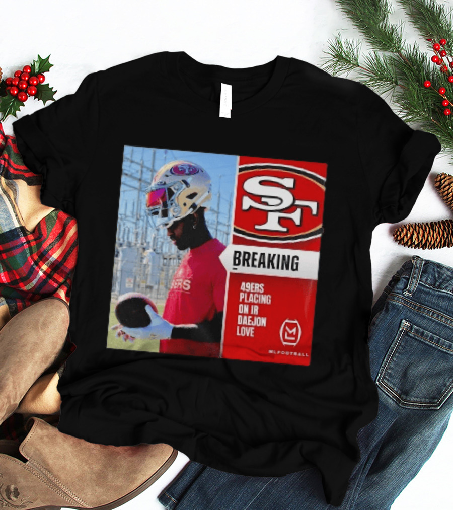 Daejon Love 49ers Placing On IR Breaking News SF Football T-Shirt