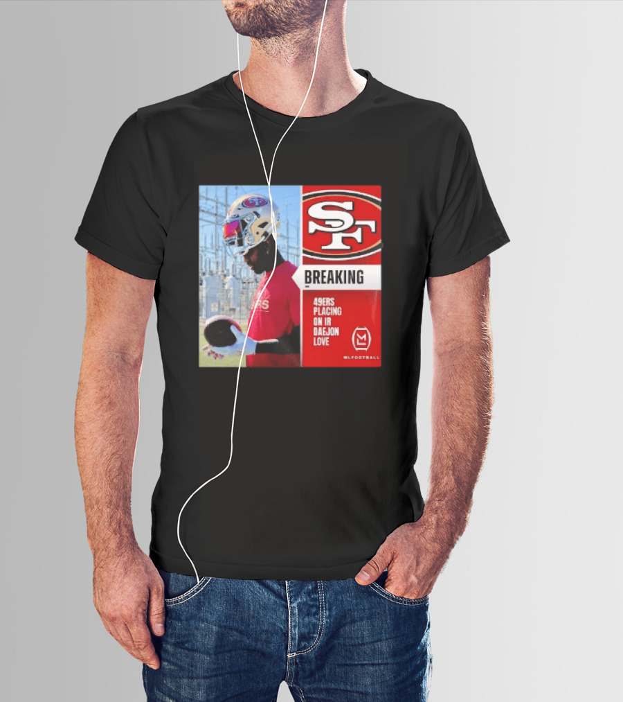 Daejon Love 49ers Placing On IR Breaking News SF Football T-Shirt