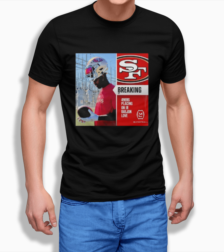 Daejon Love 49ers Placing On IR Breaking News SF Football T-Shirt