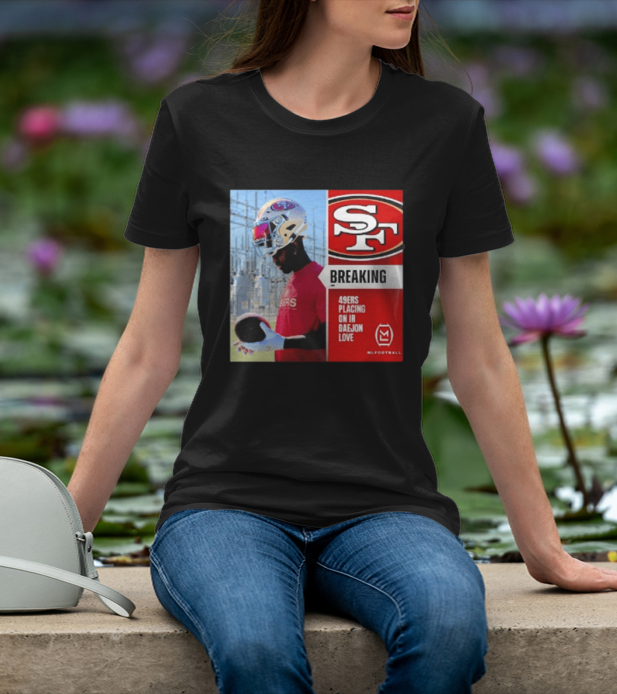 Daejon Love 49ers Placing On IR Breaking News SF Football T-Shirt