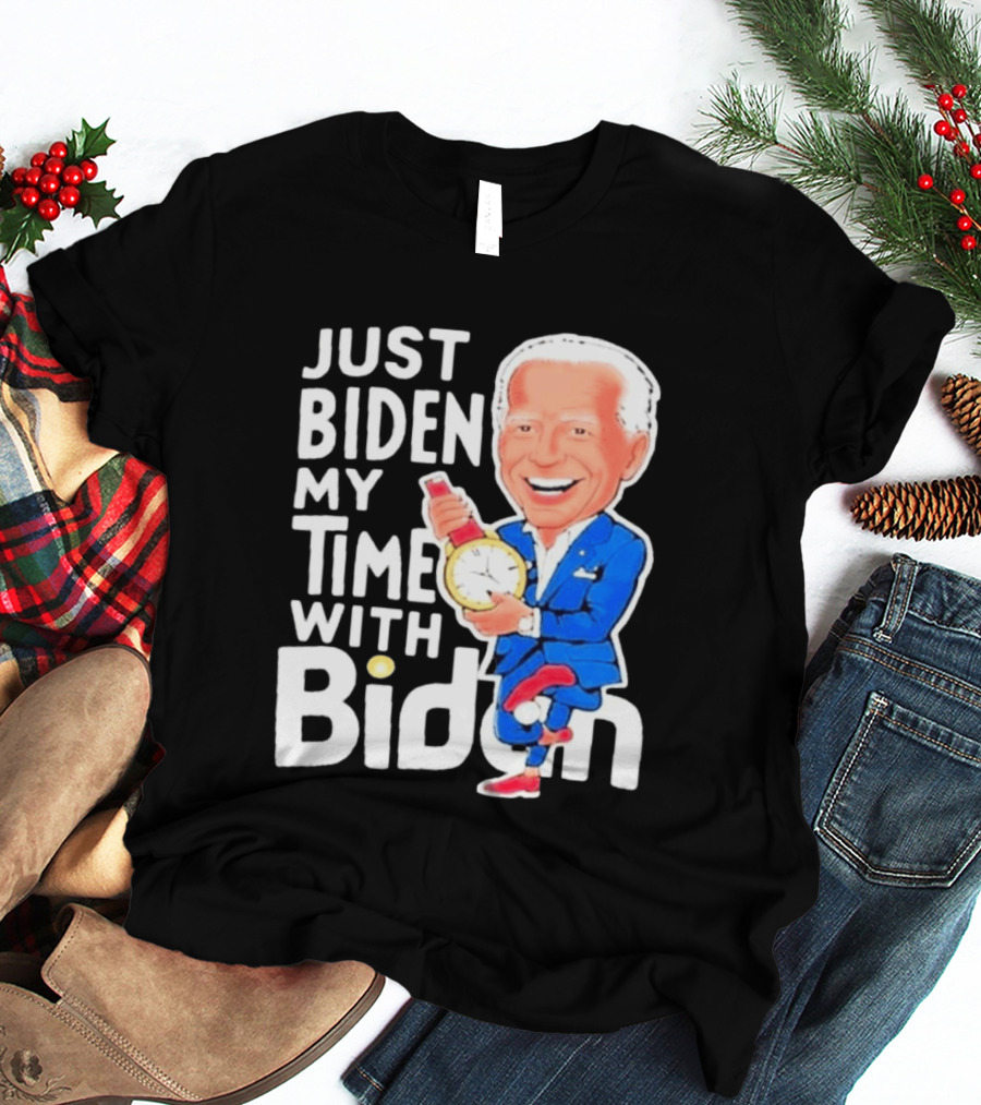 Just Biden My Time With Biden T-Shirt