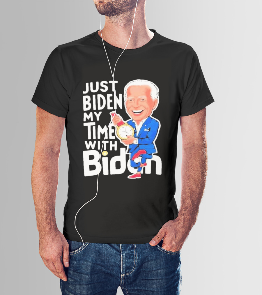 Just Biden My Time With Biden T-Shirt