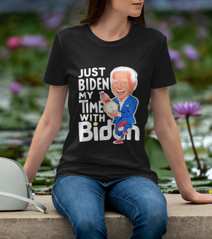 Just Biden My Time With Biden T-Shirt