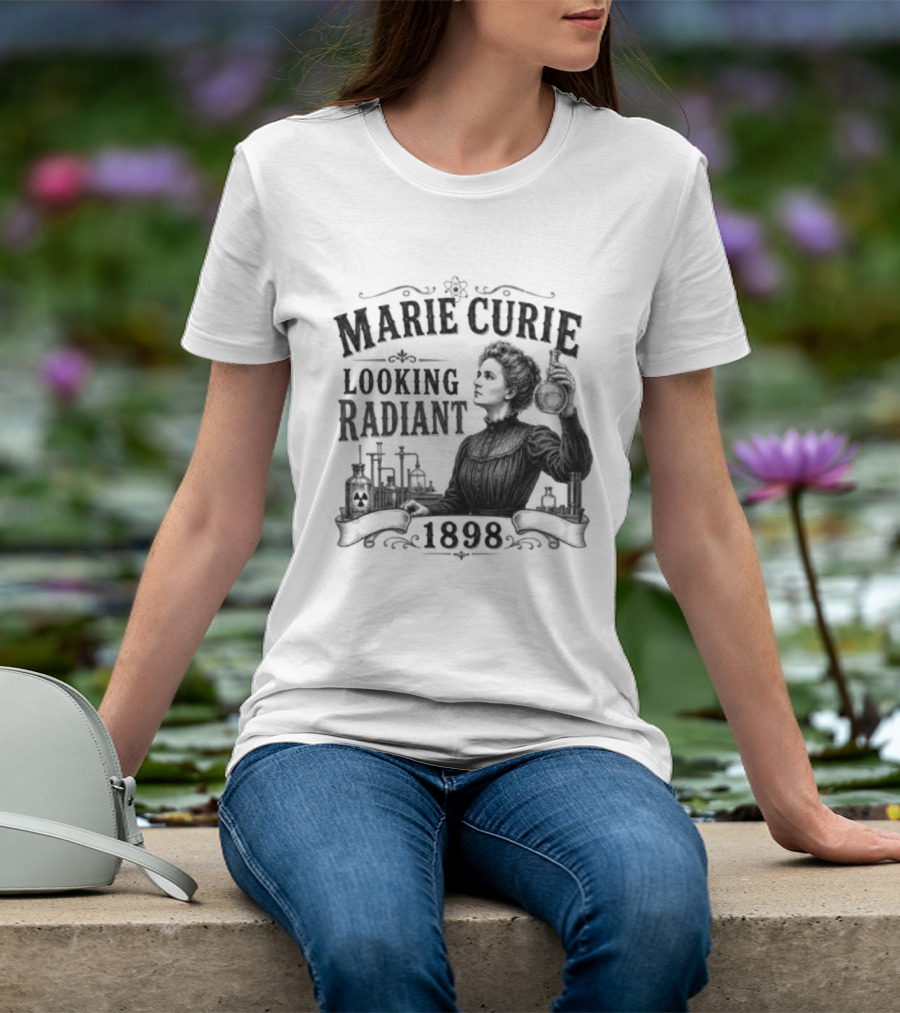 Marie Curie Looking Radiant Science Pioneer 1898 T-Shirt