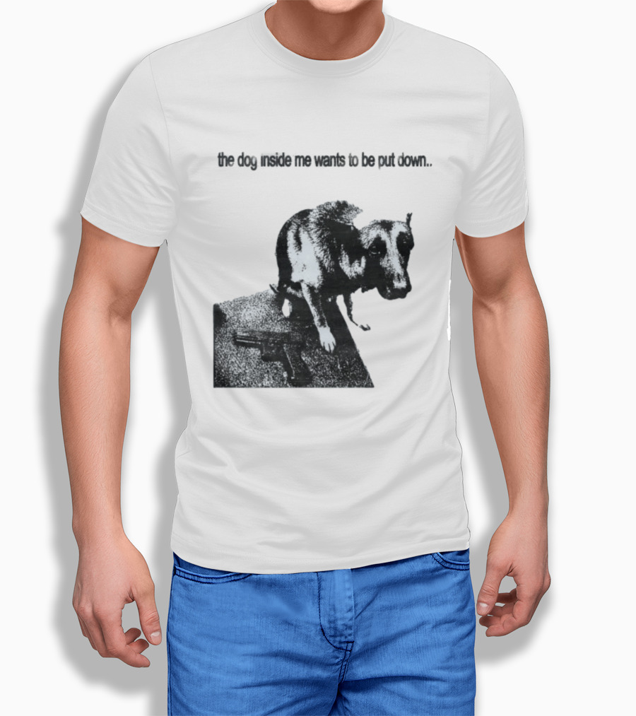 The Dog Inside Me Wants To Be Put Down Gun T-Shirt