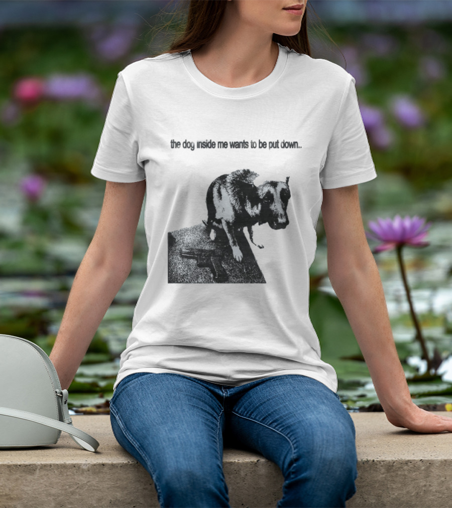 The Dog Inside Me Wants To Be Put Down Gun T-Shirt