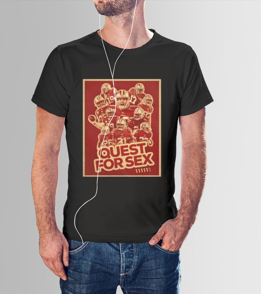 San Francisco 49ers Quest For Sex Football T-Shirt
