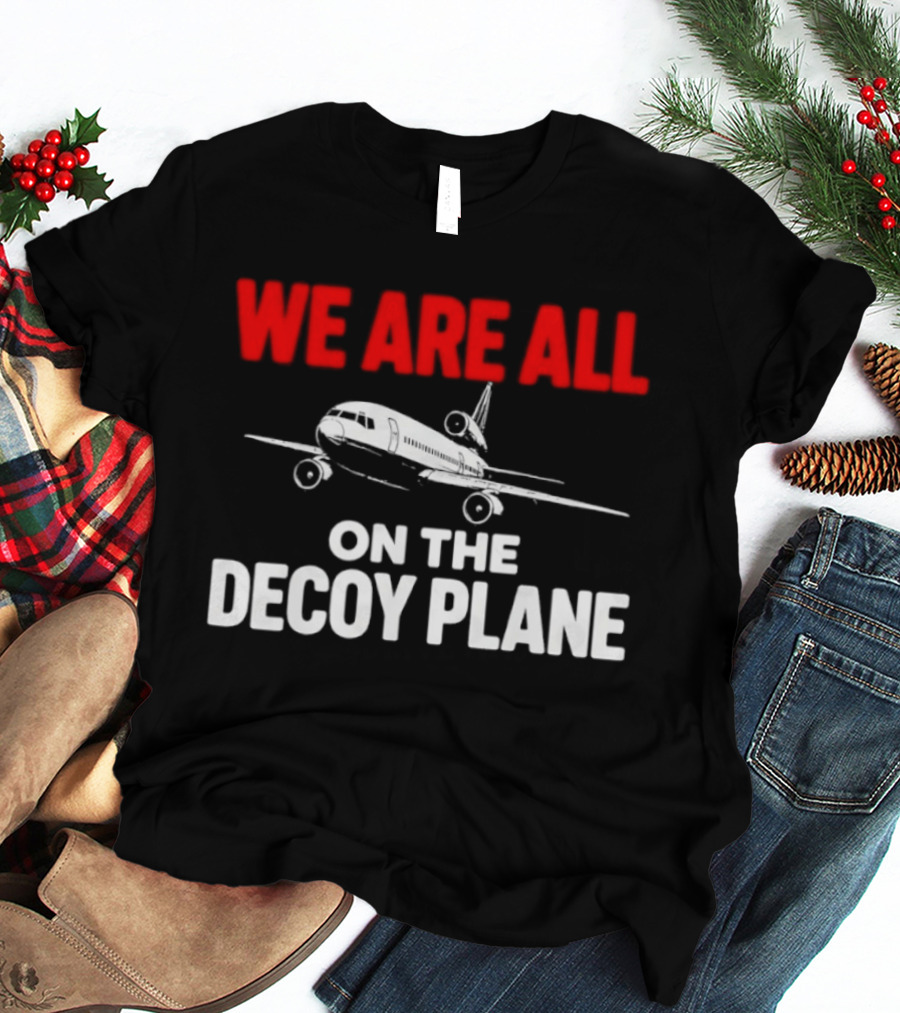 We Are All On The Decoy Plane Aviation Conspiracy Theory T-Shirt