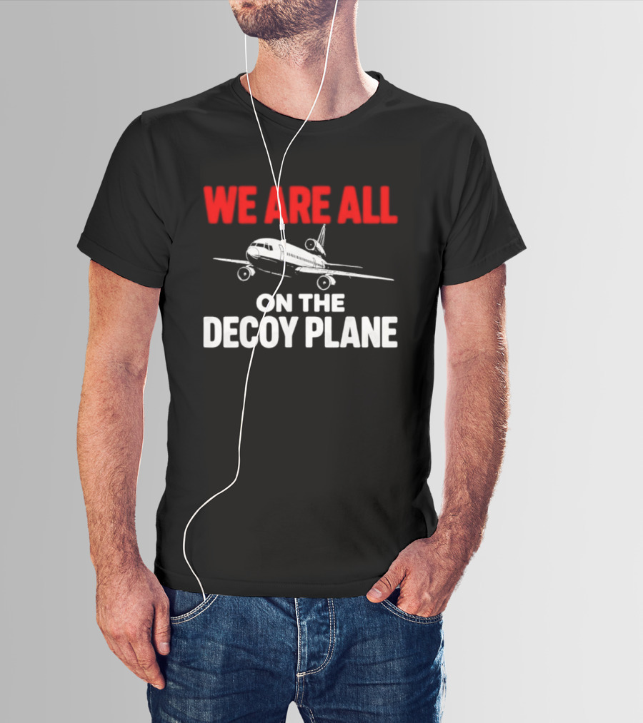 We Are All On The Decoy Plane Aviation Conspiracy Theory T-Shirt
