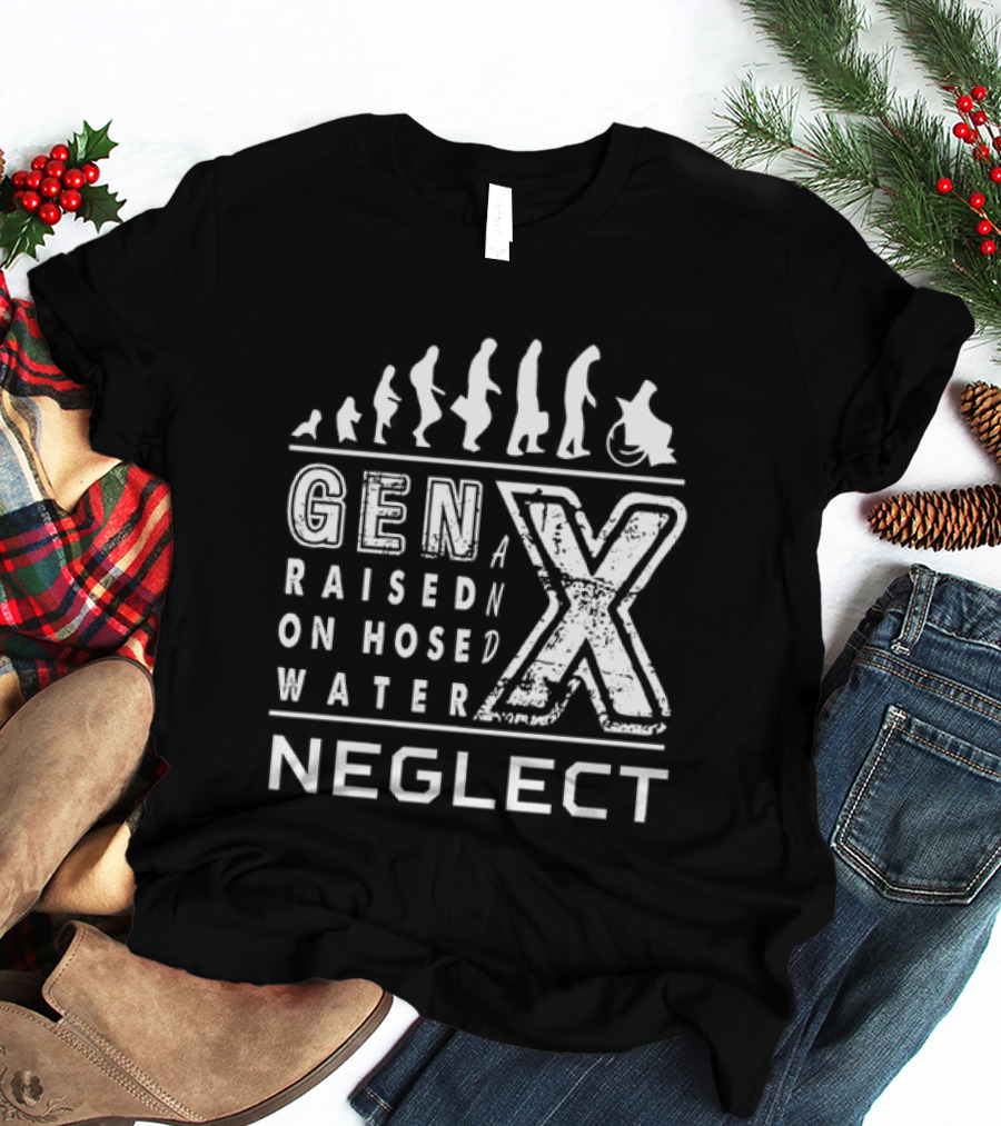 Gen X Raised On Hose Water Neglect Evolution T-Shirt