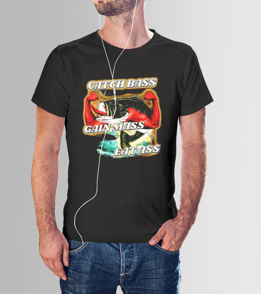 Catch Bass Gain Mass Eat Ass Fishing Gym Motivational T-Shirt