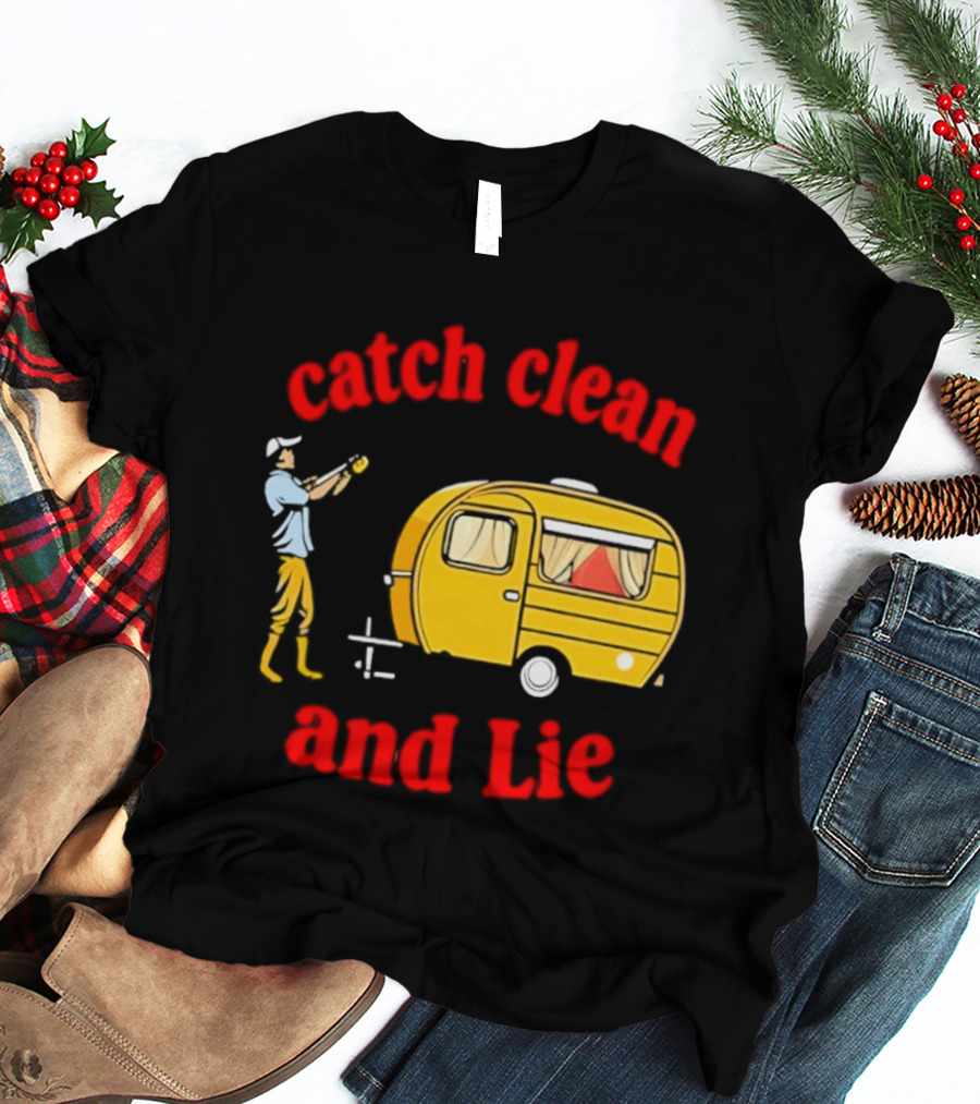 Catch Clean And Lie Fishing Camper Camping T-Shirt