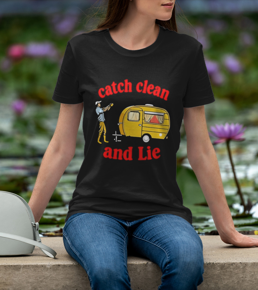 Catch Clean And Lie Fishing Camper Camping T-Shirt