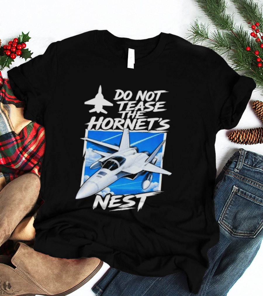 F A 18 Fighter Jet Do Not Tease The Hornet's Nest T-Shirt