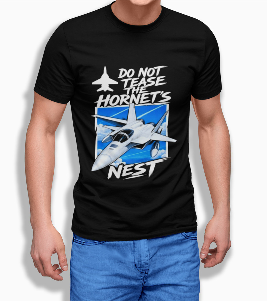 F A 18 Fighter Jet Do Not Tease The Hornet's Nest T-Shirt