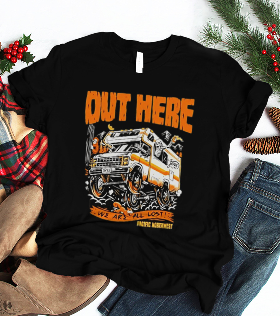 Out Here We Are All Lost RV Adventure Pacific Northwest T-Shirt
